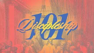 Discipleship 101 - Part 1 - Pastor Alex Kinney