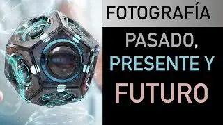 Fotografía: Pasado, presente y FUTURO 📸