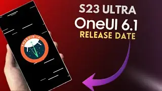 Samsung Galaxy S23 Ultra - One Ui 6.1 [Release Date] What’s new?