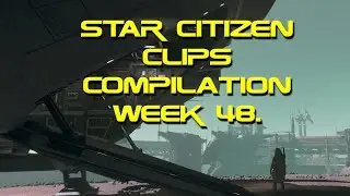 Star Citizen clips Compilation week 48.  #starcitizen