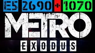 METRO EXODUS XEON E5-2690 GTX 1070