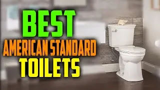 ✅ Top 5:🚽 BEST American Standard Toilets In 2024 [ Best Flushing American Standard Toilet ]