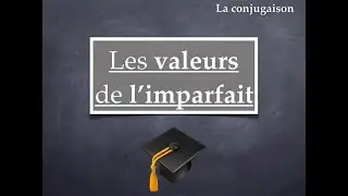 L'imparfait et ses valeurs