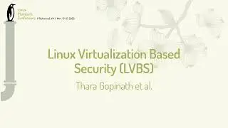 Linux Virtualization Based Security (LVBS) - Thara Gopinath