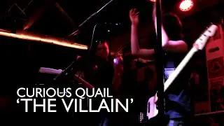 Curious Quail - The Villain (Live at SLG Art Boutiki)