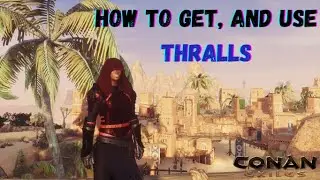 How to get, and use Thralls in Conan Exiles
