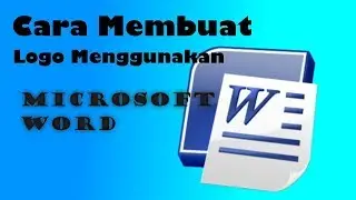 Cara Membuat Logo Sederhana Menggunakan Microsoft Word 2007 | Tutorial Komputer #4