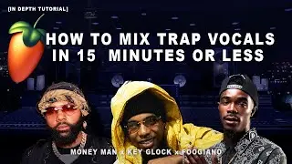 How To Mix Trap Vocals In 15 MINS or LESS!! | Money Man x Key Glock x Foogiano Vocal Effect | FL 20