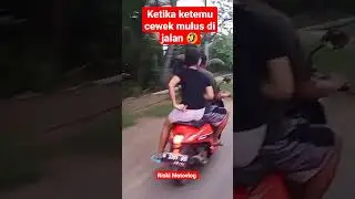 KETIKA KETEMU CEWEK MULUS DI JALAN(:🤣