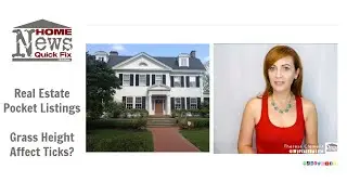 Home News Fix: Real Estate Pocket Listings, Grass Height and Ticks
