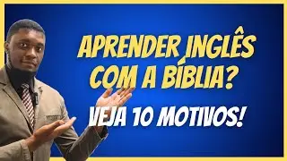 Porque a Bíblia é o melhor livro do mundo para aprender inglês? Descubra 10 motivos!