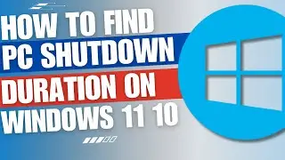 How to find out windows shutdown duration