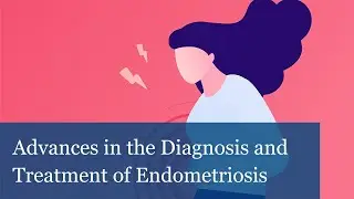 Chasing the Chameleon: Advances in the Diagnosis and Treatment of Endometriosis