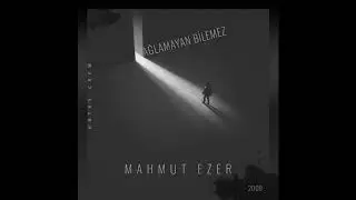 AĞLAMAYAN BİLEMEZ - Mahmut EZER ( 2009 )