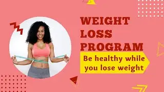 Weightloss Program - Be healthy while you lose weight