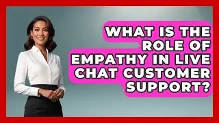 What Is the Role of Empathy in Live Chat Customer Support? | Customer Support Coach