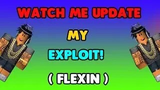Roblox Exploit | Watch me update my exploit! | FleXiN