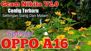 TERBARU..!! GCAM NIKITA V2.0 SETTINGAN OPPO A16 Foto Jadi Waoow...!!!