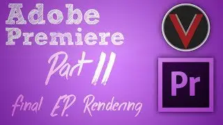 Adobe Premiere Series - Rendering - Part 11 The Final Episode