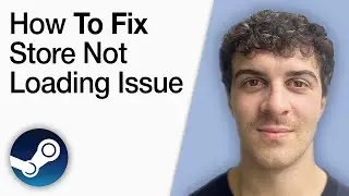 How To Fix Steam Store Not Loading Issue [2025 Full Guide]