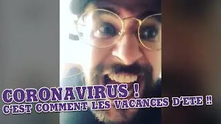 Le coronavirus :  C'est comment les vacances d'été ?!