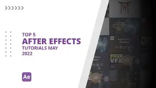 Top 5 AFTER EFFECTS Tutorials MAY 2022