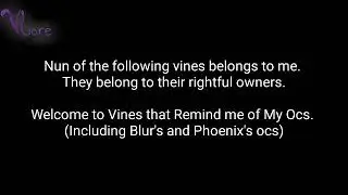 Welcome to Vines that Remind me of My Ocs how can I help you?