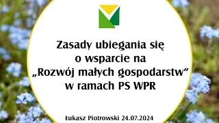 Zasady ubiegania się o wsparcie na ,,Rozwój małych gospodarstw''  w ramach PS WPR (24.07.2024 r.)