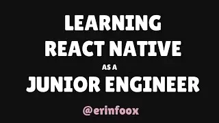 Learning React Native as a Junior Engineer - Erin Fox @ ReactNYC