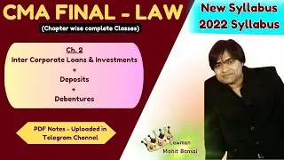 🔥Inter Corporate Loans, Deposits & Debentures | CMA Final Law | New Syllabus - 2022 Syllabus | Ch. 2