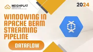 Streaming Pipeline and Windowing | Dataflow [2024] | Google Cloud Data Engineer Course | Meghplat