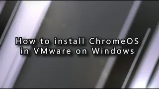 How to install Chrome OS on VMware on Windows