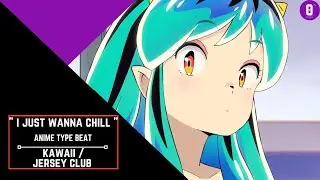 I Just Wanna Chill - | Kawaii x Jersey Club  |Anime type beat