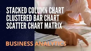 How To Create Stacked Column Chart, Clustered Column/Bar Chart, Scatter Chart Matrix in Excel