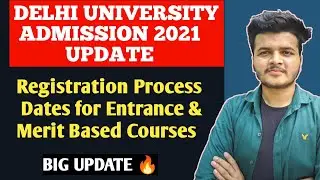 BIG UPDATE 🔥- DU Admission Process 2021 Dates for Entrance & Merit Based Courses | Registration Form