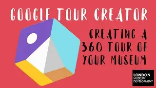 Google Tour Creator Tutorial - creating a free 360 tour of a museum