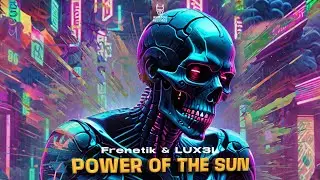 Frenetik & LUX3L - Power of The Sun (Radio Edit)