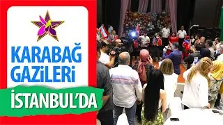 KARABAĞ GAZİLERİ İSTANBUL'DA
