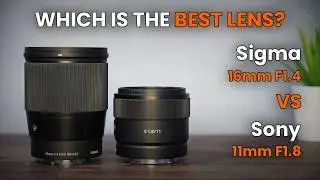 Sony 11mm F1.8 VS Sigma 16mm F1.4 | Which is the best lens? | Lens Comparison