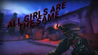All Girls Are The Same - RONIN❤(CS:GO)