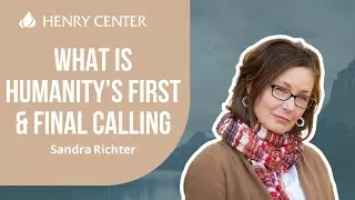 What Is Humanity's First & Final Calling | Sandra Richter