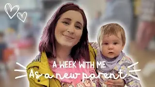 A Week With Me as a New Parent | Weekly Vlog