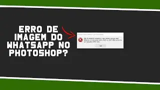 ✅ Como RESOLVER o ERRO de IMAGEM do WHATSAPP no PHOTOSHOP?!