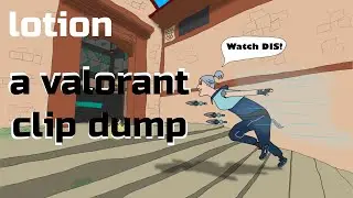 lotion - a valorant clip dump