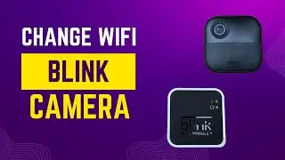 Change Blink Outdoor Camera WIFI Network