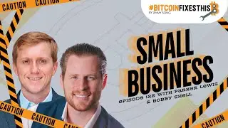Bitcoin Fixes This Ep. 122: Small Business with Parker Lewis and Bobby Shell