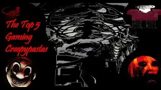 Top 10 Gaming Creepypasta | Part 1