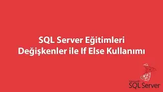 SQL Server'da Değişkenler ile If Else Kullanımı