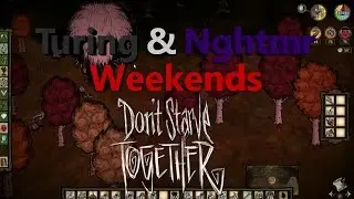 Turing & Nghtmr Weekends - Don't Starve Together 3