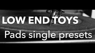 Low End Toys Pads presets